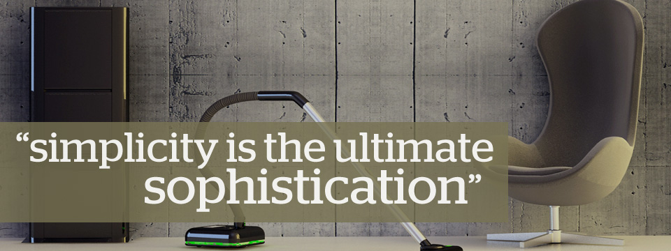Simplicity is the ultimate sophistication